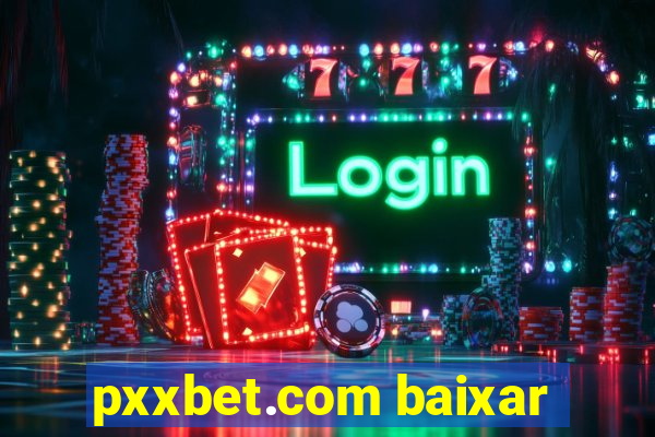 pxxbet.com baixar